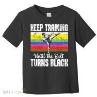 Keep Training Until The Belt Turns Black Karate Taekwondo Toddler T-Shirt thumb 0