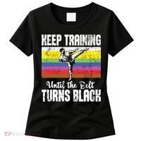 Keep Training Until The Belt Turns Black Karate Taekwondo Women's T-Shirt thumb 0