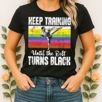 Keep Training Until The Belt Turns Black Karate Taekwondo Women's T-Shirt thumb 2