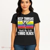 Keep Training Until The Belt Turns Black Karate Taekwondo Women's T-Shirt thumb 4