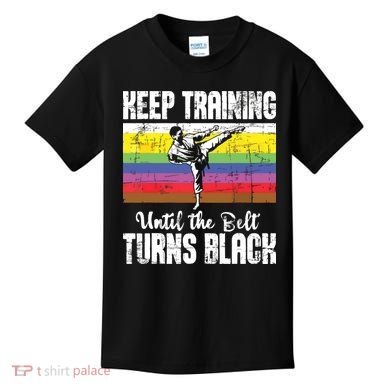 Keep Training Until The Belt Turns Black Karate Taekwondo Kids T-Shirt