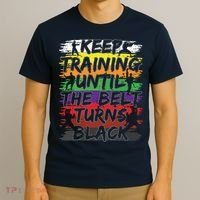 Keep Training Until The Belt Turns Black Karate Gift Tee T-Shirt thumb 3