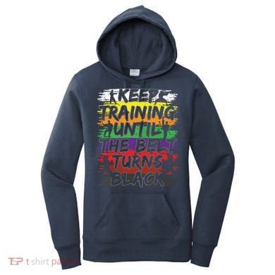 Keep Training Until The Belt Turns Black Karate Gift Tee Women's Hoodie