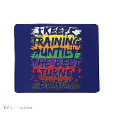 Keep Training Until The Belt Turns Black Karate Gift Tee Mousepad