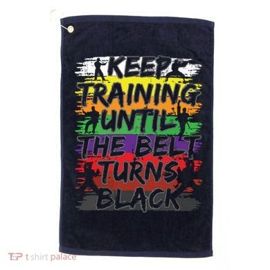 Keep Training Until The Belt Turns Black Karate Gift Tee Golf Towel