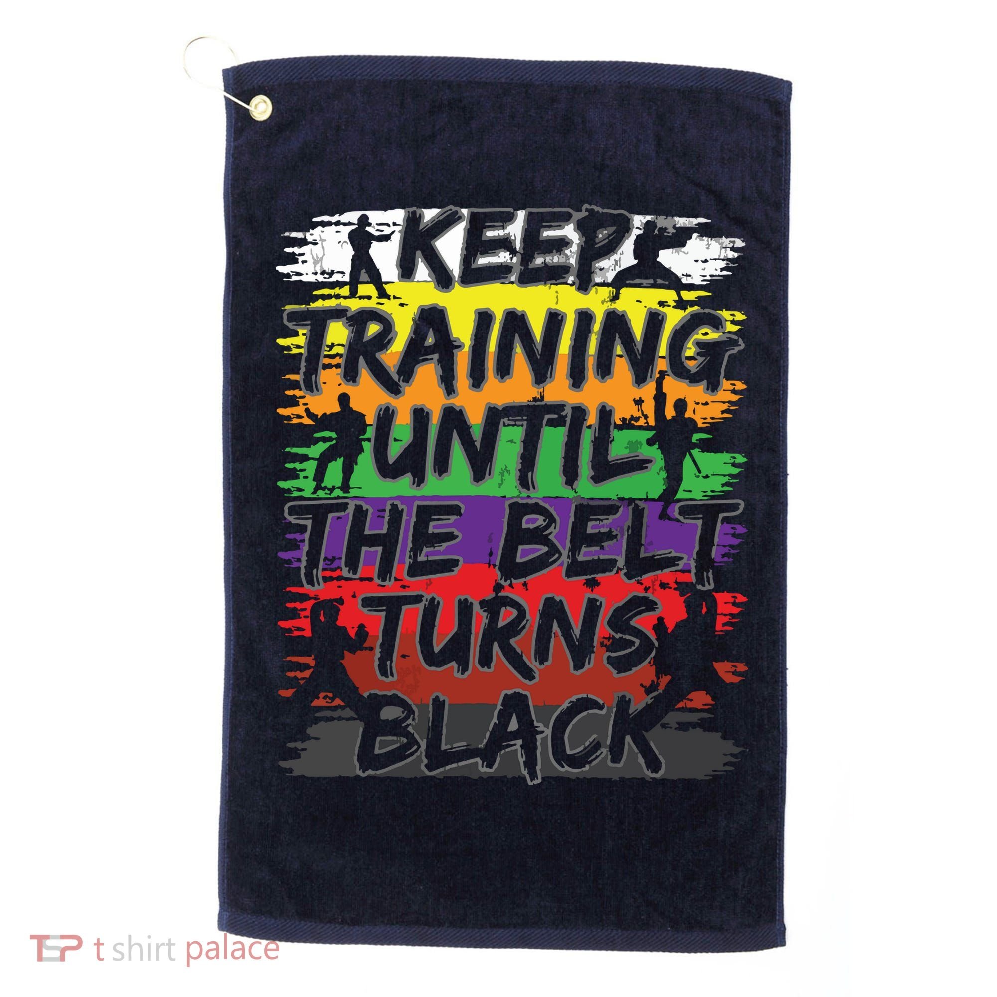Keep Training Until The Belt Turns Black Karate Gift Tee Golf Towel