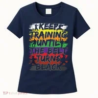 Keep Training Until The Belt Turns Black Karate Gift Tee Women's T-Shirt thumb 0
