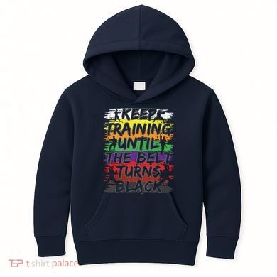 Keep Training Until The Belt Turns Black Karate Gift Tee Kids Hoodie