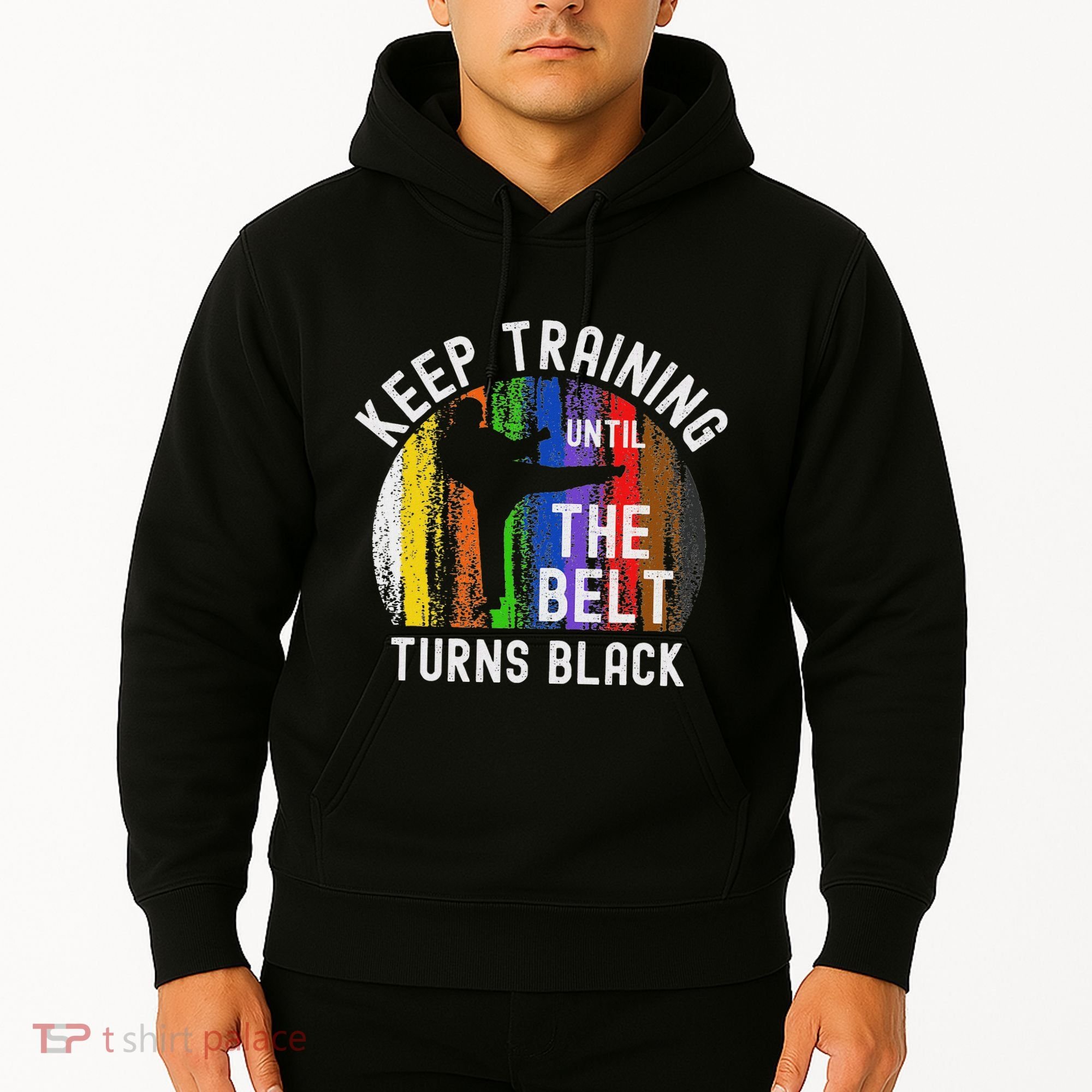 Keep Training Until Belt Turns Black Karate Taekwondo Judo Hoodie