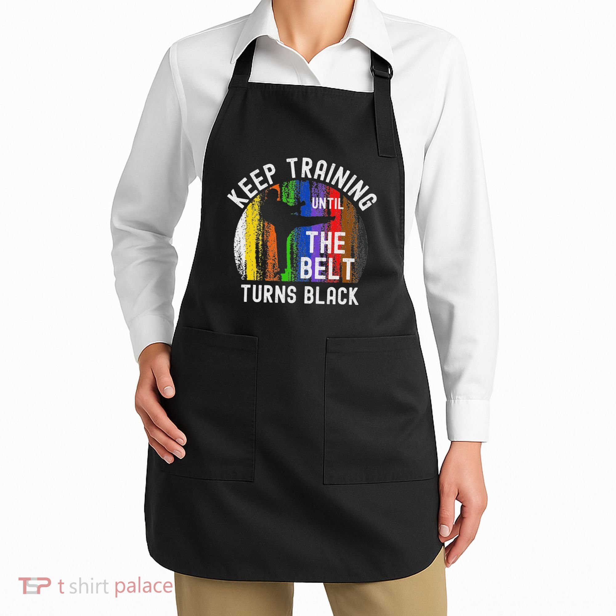 Keep Training Until Belt Turns Black Karate Taekwondo Judo Apron