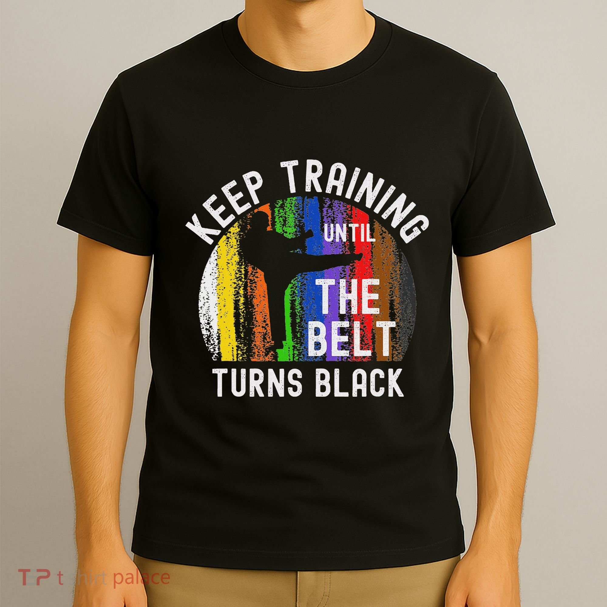 Keep Training Until Belt Turns Black Karate Taekwondo Judo T-Shirt