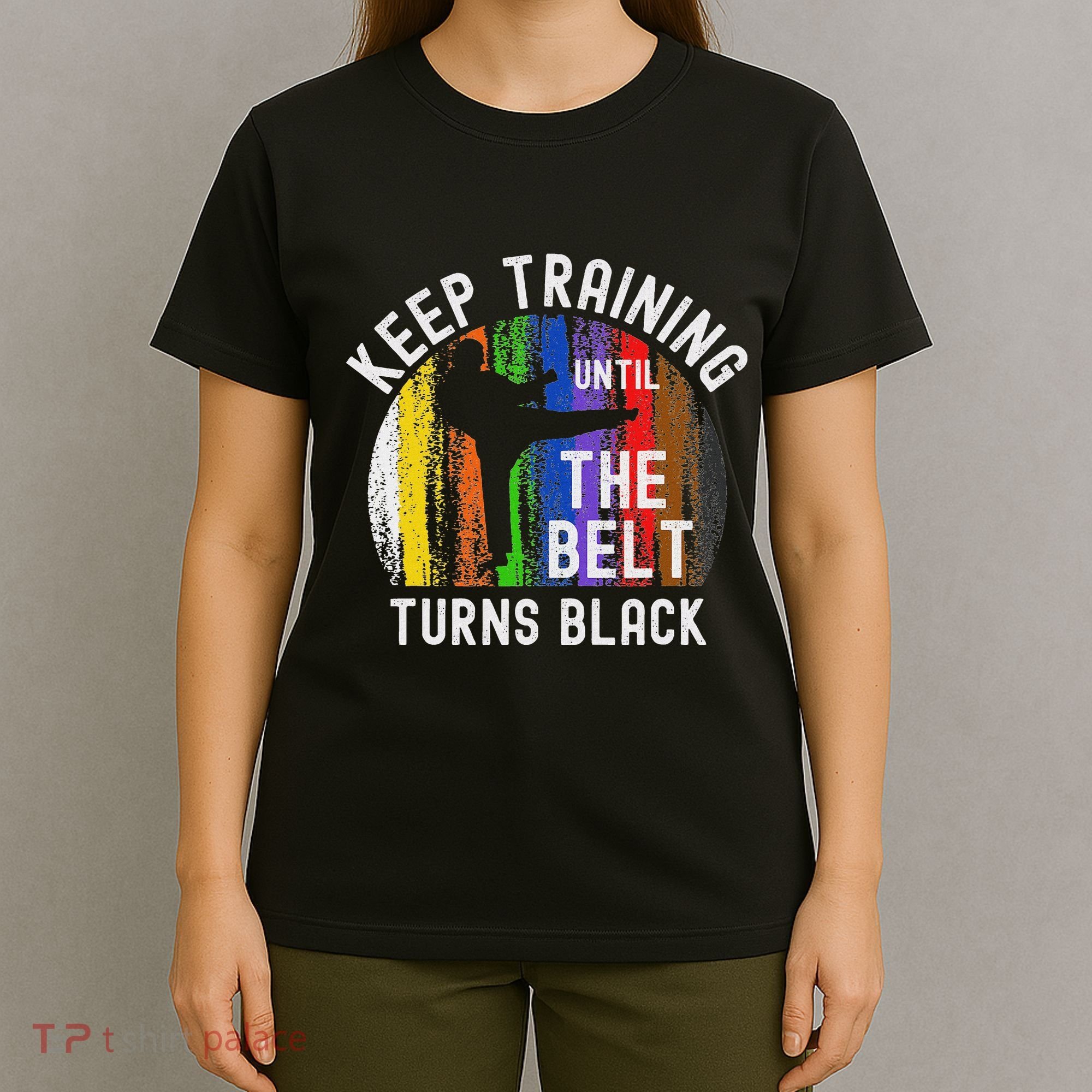 Keep Training Until Belt Turns Black Karate Taekwondo Judo T-Shirt