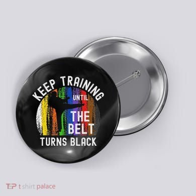 Keep Training Until Belt Turns Black Karate Taekwondo Judo Button