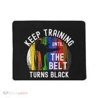 Keep Training Until Belt Turns Black Karate Taekwondo Judo Mousepad thumb 0