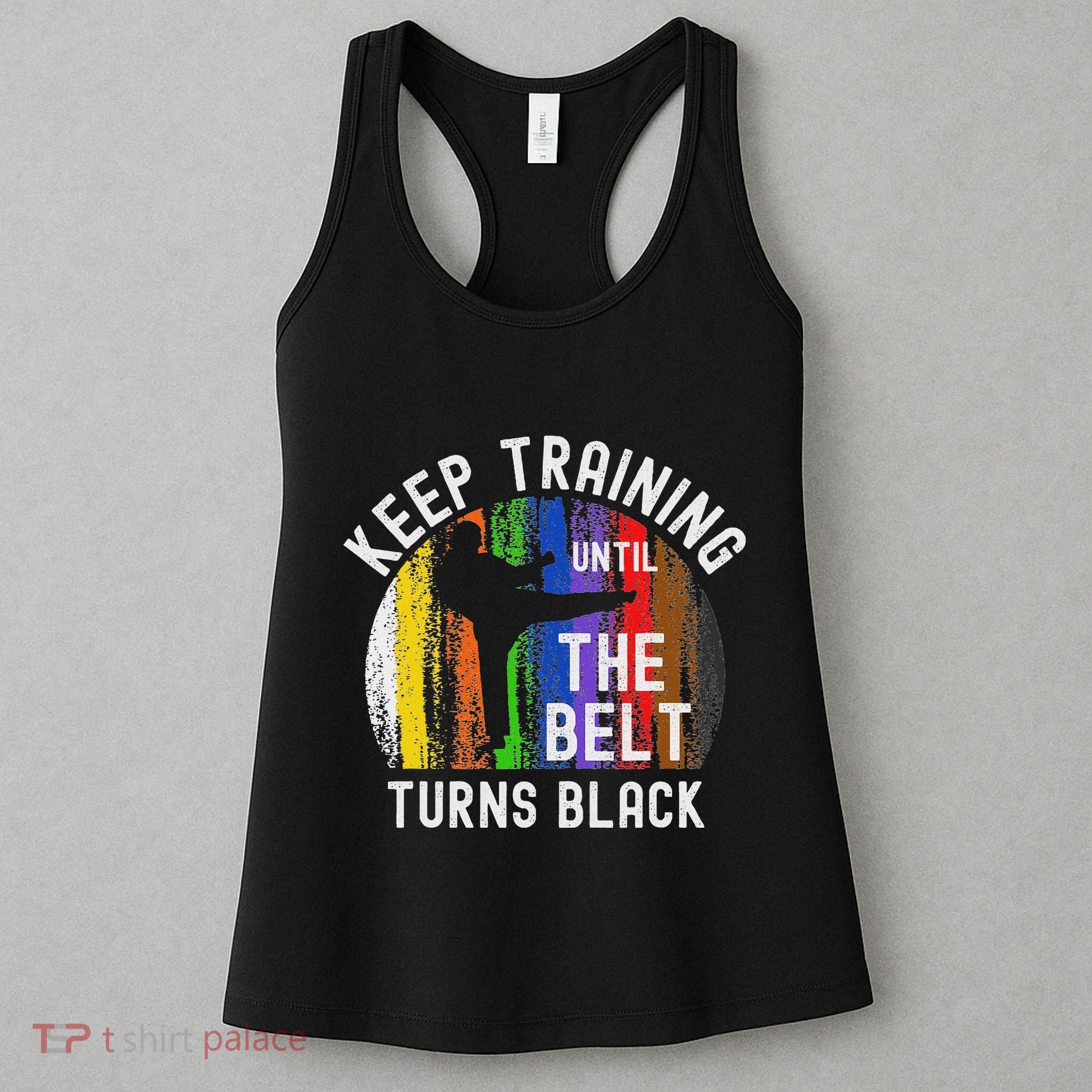 Keep Training Until Belt Turns Black Karate Taekwondo Judo Women's Tank Top
