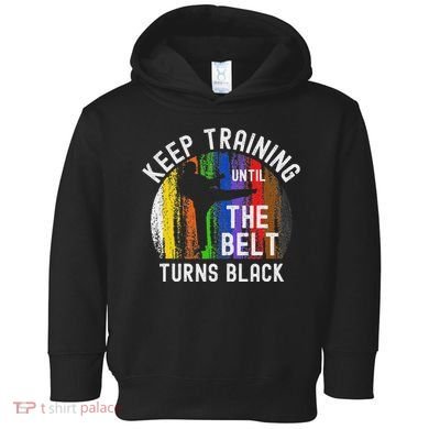 Keep Training Until Belt Turns Black Karate Taekwondo Judo Toddler Hoodie