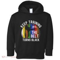 Keep Training Until Belt Turns Black Karate Taekwondo Judo Toddler Hoodie thumb 0