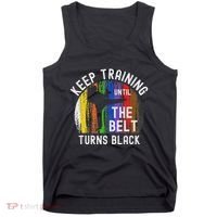 Keep Training Until Belt Turns Black Karate Taekwondo Judo Tank Top thumb 0