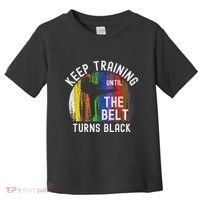 Keep Training Until Belt Turns Black Karate Taekwondo Judo Toddler T-Shirt thumb 0