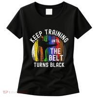 Keep Training Until Belt Turns Black Karate Taekwondo Judo Women's T-Shirt thumb 0