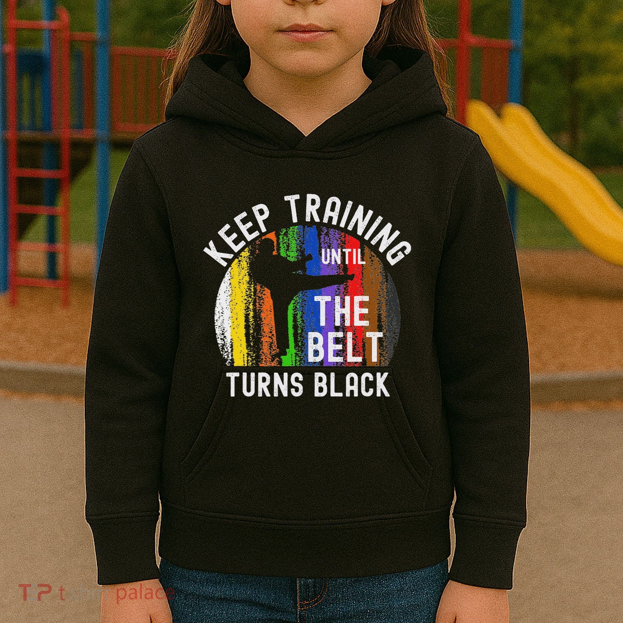 Keep Training Until Belt Turns Black Karate Taekwondo Judo Kids Hoodie
