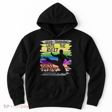 Keep Training Until The Belt Turns Black Karate Hoodie