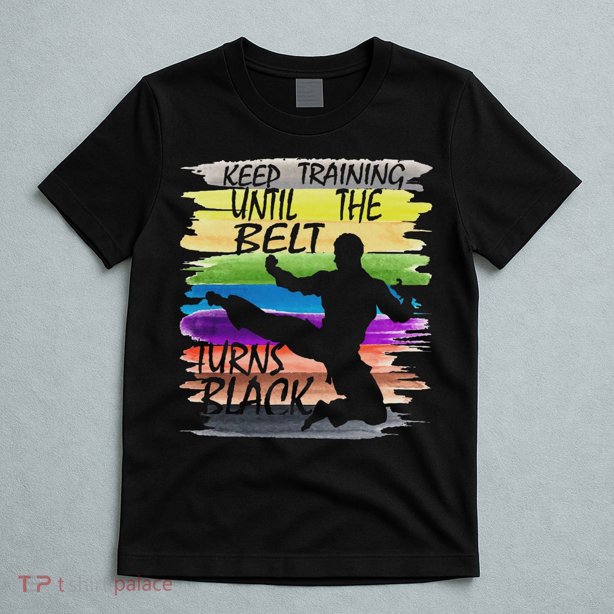 Keep Training Until The Belt Turns Black Karate T-Shirt