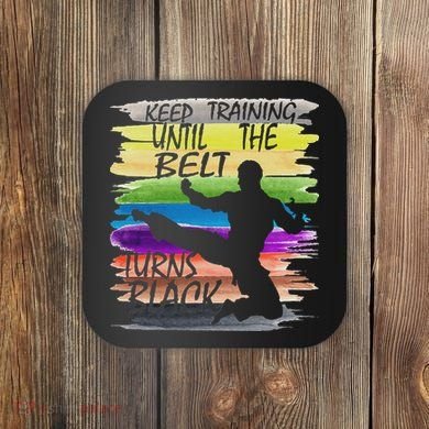 Keep Training Until The Belt Turns Black Karate Coaster