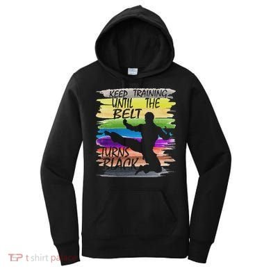 Keep Training Until The Belt Turns Black Karate Women's Hoodie
