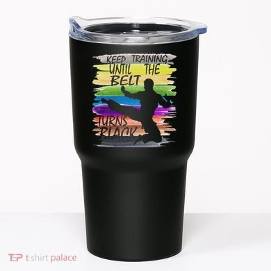 Keep Training Until The Belt Turns Black Karate Tumbler