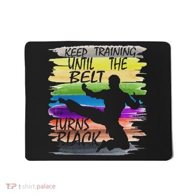 Keep Training Until The Belt Turns Black Karate Mousepad
