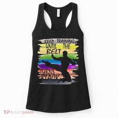 Keep Training Until The Belt Turns Black Karate Women's Tank Top