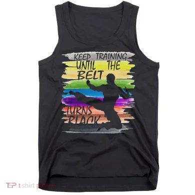 Keep Training Until The Belt Turns Black Karate Tank Top