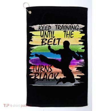 Keep Training Until The Belt Turns Black Karate Golf Towel