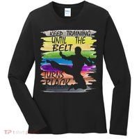Keep Training Until The Belt Turns Black Karate Women's Long Sleeve Shirt thumb 0