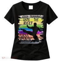 Keep Training Until The Belt Turns Black Karate Women's T-Shirt thumb 0