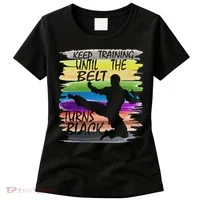 Keep Training Until The Belt Turns Black Karate Women's T-Shirt thumb 0