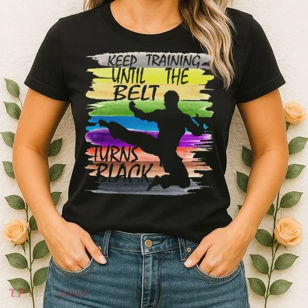 Keep Training Until The Belt Turns Black Karate Women's T-Shirt