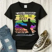 Keep Training Until The Belt Turns Black Karate Women's T-Shirt thumb 3
