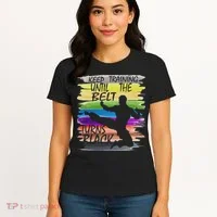 Keep Training Until The Belt Turns Black Karate Women's T-Shirt thumb 4