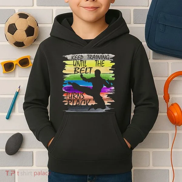 Keep Training Until The Belt Turns Black Karate Kids Hoodie
