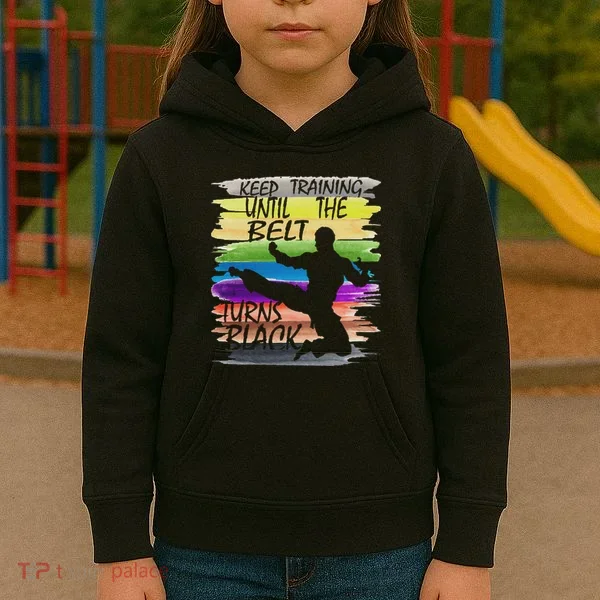 Keep Training Until The Belt Turns Black Karate Kids Hoodie