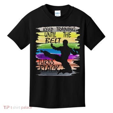 Keep Training Until The Belt Turns Black Karate Kids T-Shirt