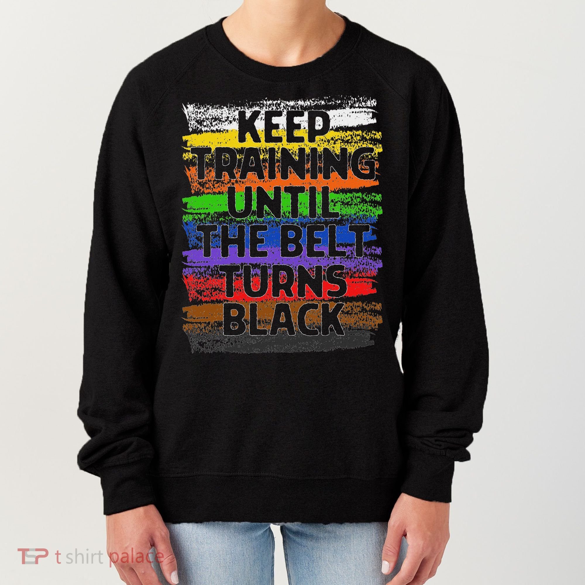 Keep Training Until Belt Turns Black Karate Taekwondo Women's Sweatshirt