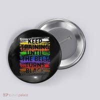 Keep Training Until Belt Turns Black Karate Taekwondo Button thumb 0
