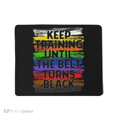 Keep Training Until Belt Turns Black Karate Taekwondo Mousepad