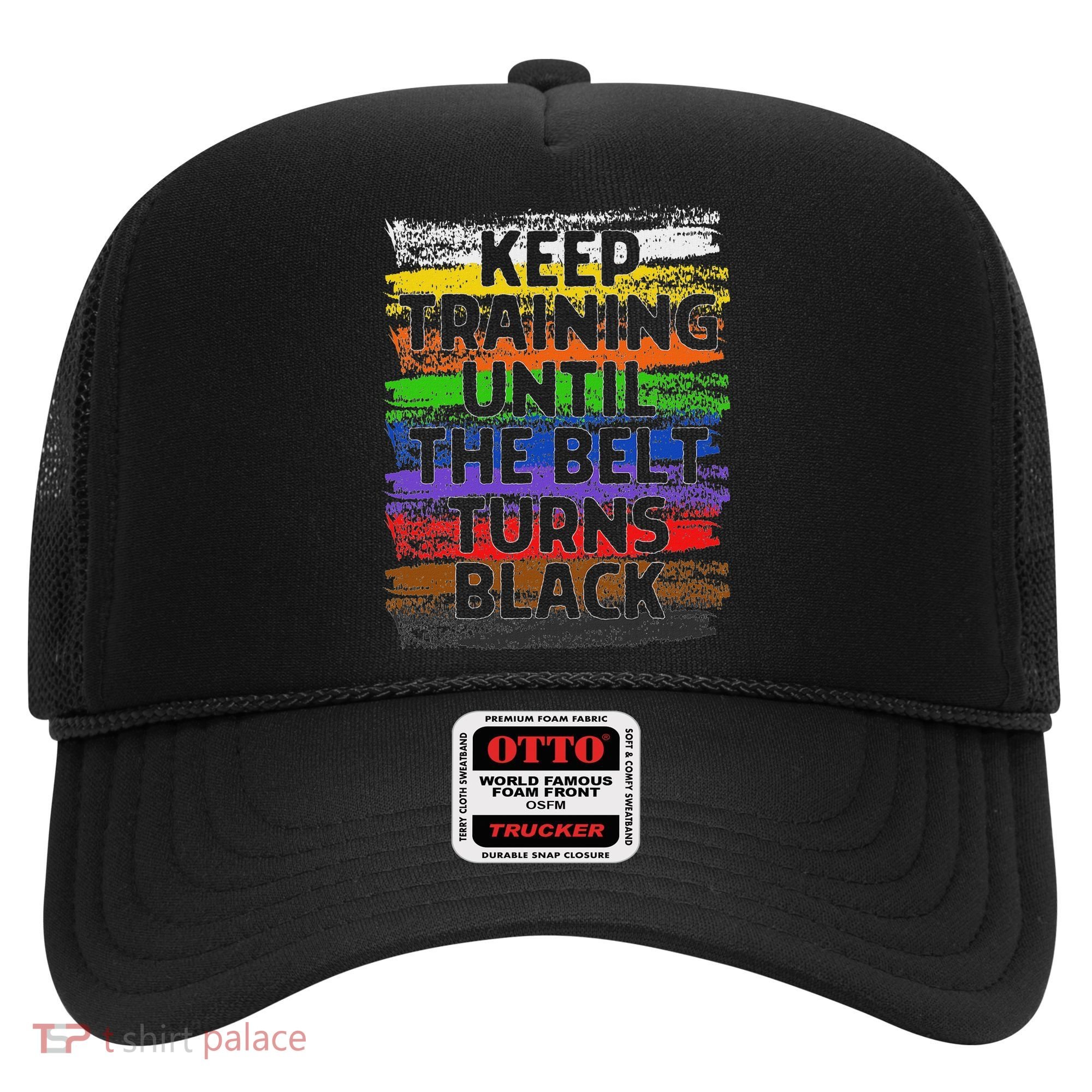 Keep Training Until Belt Turns Black Karate Taekwondo Hat