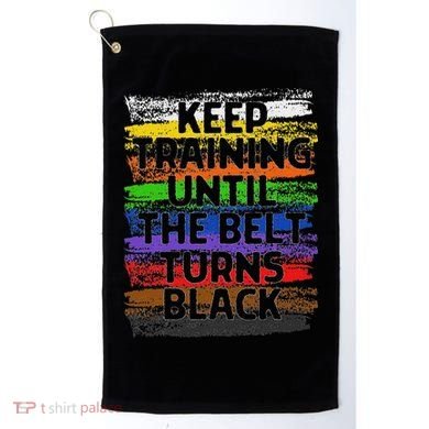 Keep Training Until Belt Turns Black Karate Taekwondo Golf Towel