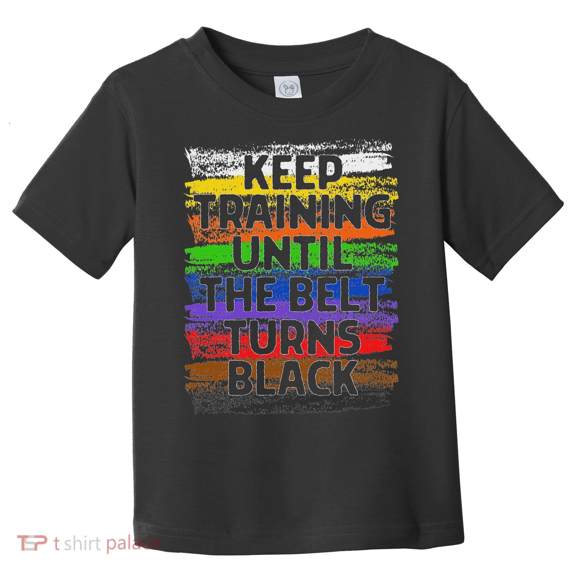 Keep Training Until Belt Turns Black Karate Taekwondo Toddler T-Shirt