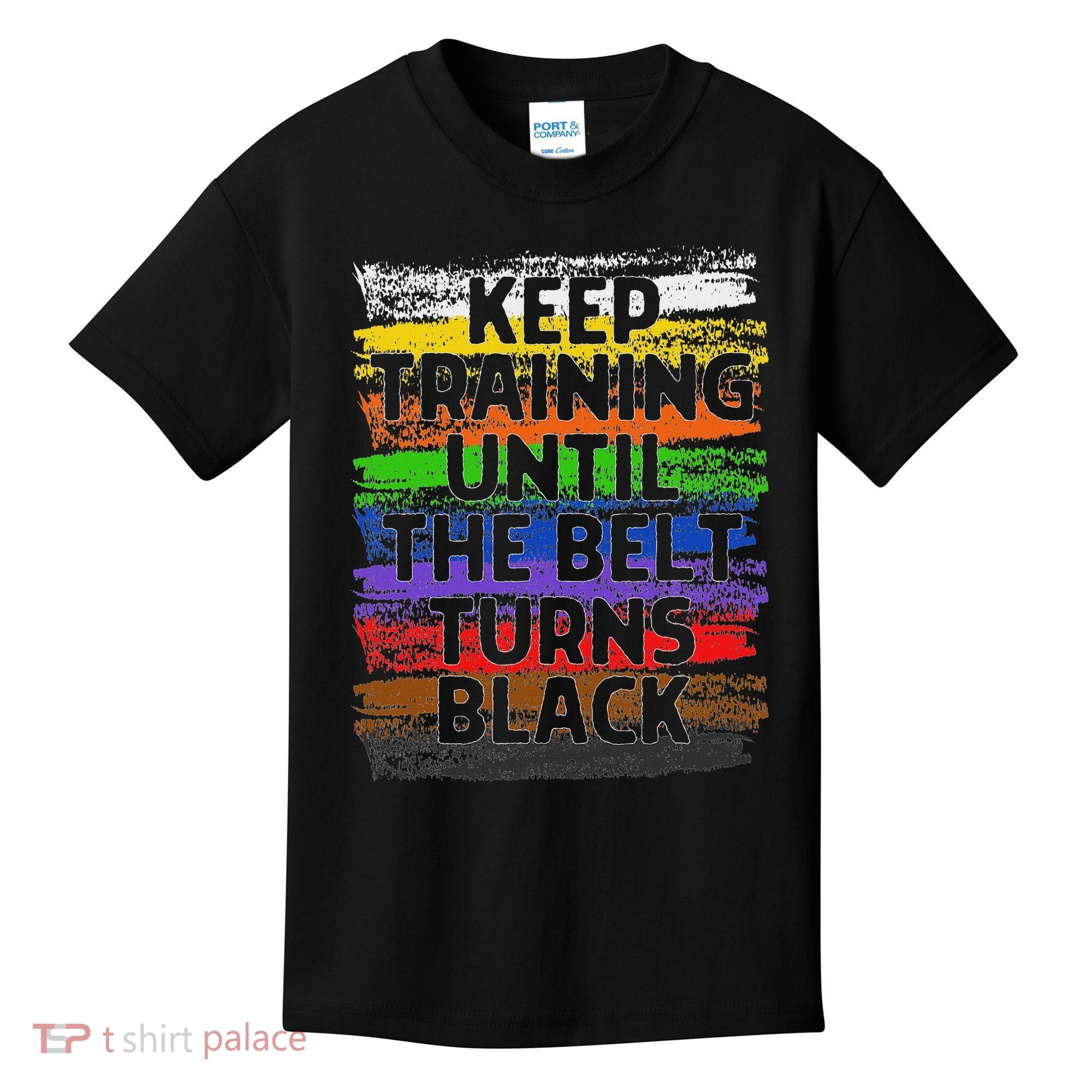 Keep Training Until Belt Turns Black Karate Taekwondo Kids T-Shirt
